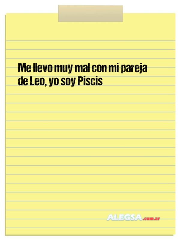 Me llevo muy mal con mi pareja de Leo, yo soy Piscis