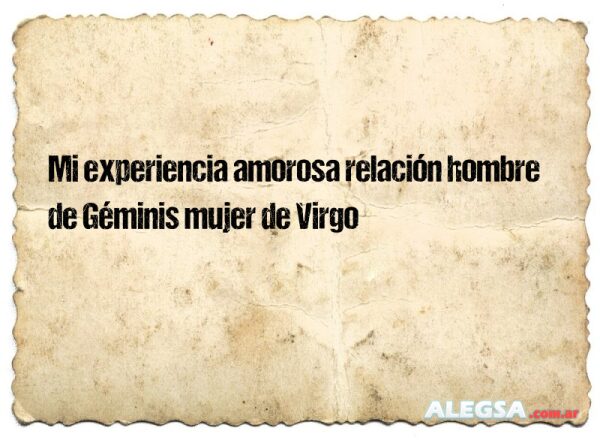 Mi experiencia amorosa relación hombre de Géminis mujer de Virgo
