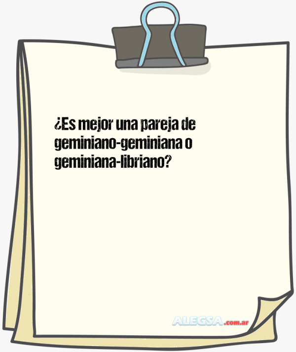 ¿Es mejor una pareja de geminiano-geminiana o geminiana-libriano?
