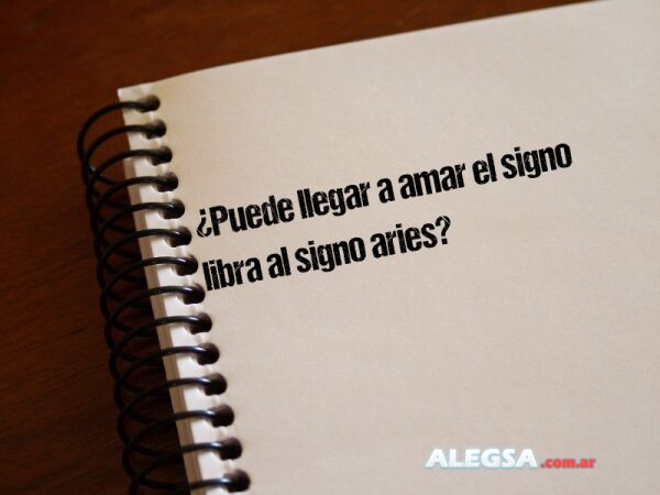 ¿Puede llegar a amar el signo libra al signo aries?