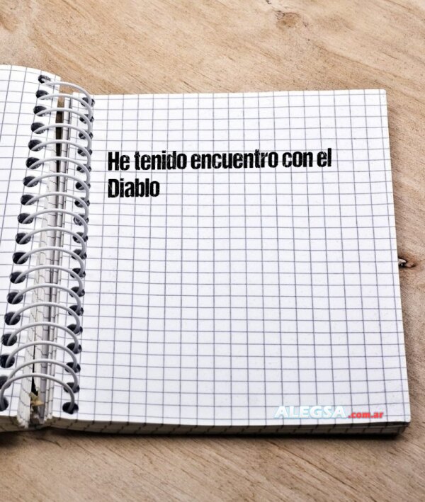 He tenido encuentro con el Diablo