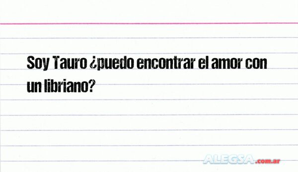 Soy Tauro ¿puedo encontrar el amor con un libriano?
