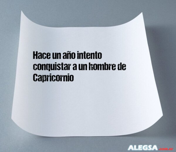 Hace un año intento conquistar a un hombre de Capricornio