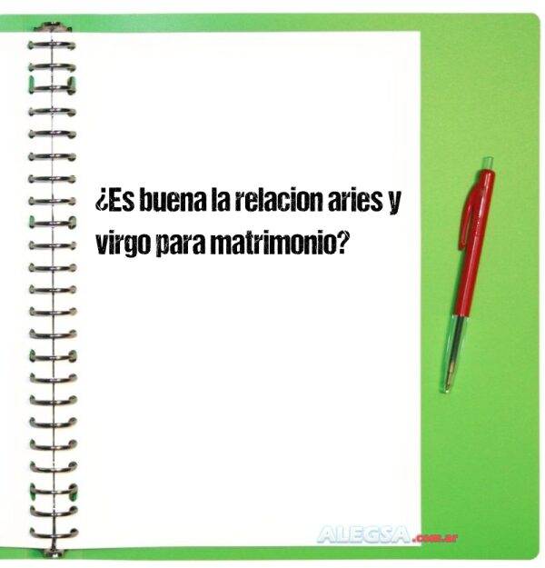 ¿Es buena la relacion aries y virgo para matrimonio?
