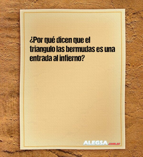 ¿Por qué dicen que el triangulo las bermudas es una entrada al infierno?