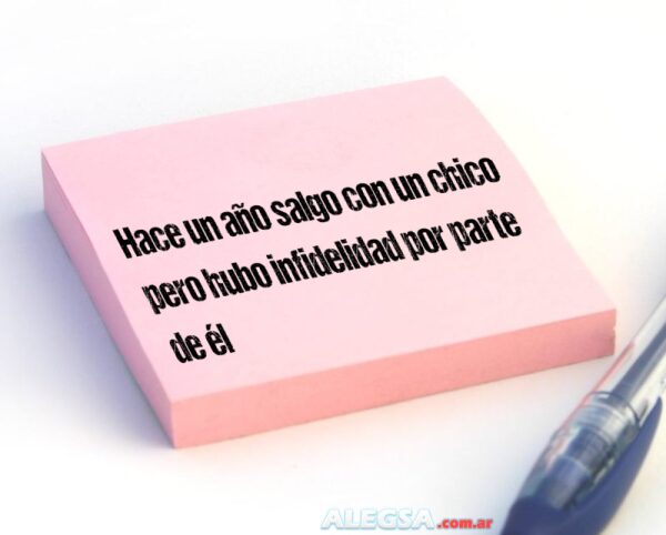 Hace un año salgo con un chico pero hubo infidelidad por parte de él