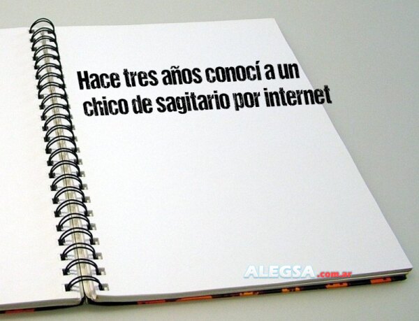 Hace tres años conocí a un chico de sagitario por internet