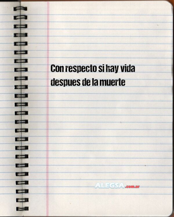 Con respecto si hay vida despues de la muerte