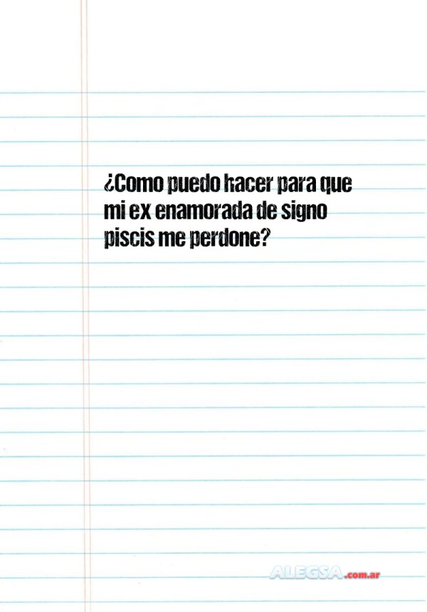 ¿Como puedo hacer para que mi ex enamorada de signo piscis me perdone?