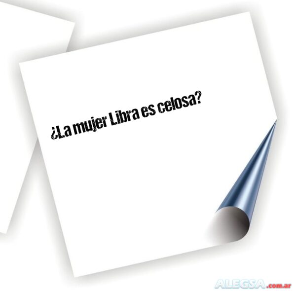 ¿La mujer Libra es celosa?