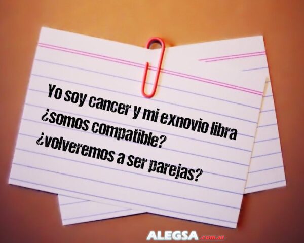 Yo soy cancer y mi exnovio libra ¿somos compatible? ¿volveremos a ser parejas?