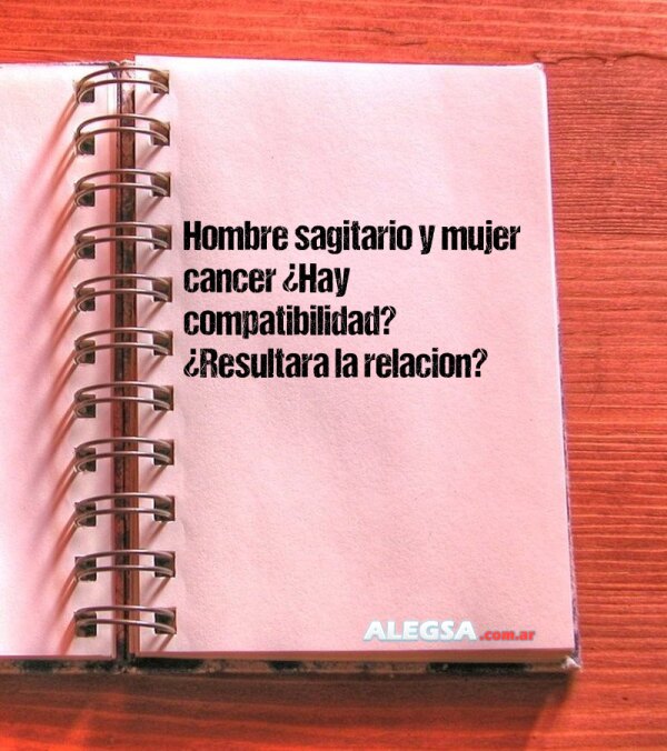 Hombre sagitario y mujer cancer ¿Hay compatibilidad? ¿Resultara la relacion?