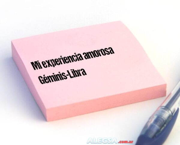 Mi experiencia amorosa Géminis-Libra