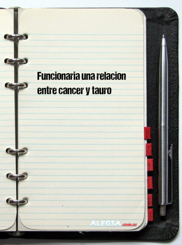Funcionaria una relacion entre cancer y tauro