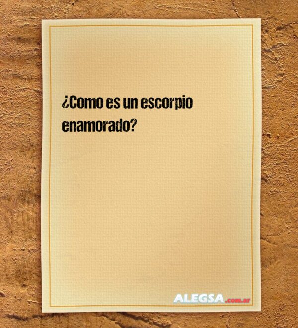 ¿Como es un escorpio enamorado?