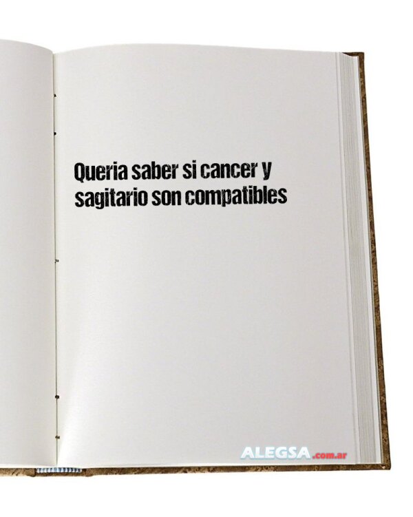 Queria saber si cancer y sagitario son compatibles