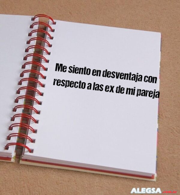 Me siento en desventaja con respecto a las ex de mi pareja