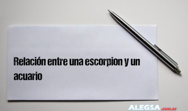 Relación entre una escorpion y un acuario