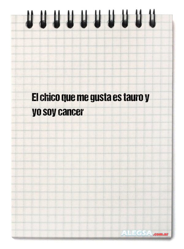 El chico que me gusta es tauro y yo soy cancer