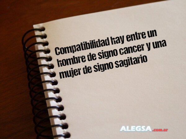 Compatibilidad hay entre un hombre de signo cancer y una mujer de signo sagitario