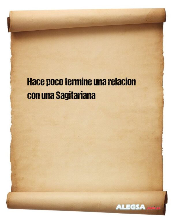 Hace poco termine una relacion con una Sagitariana