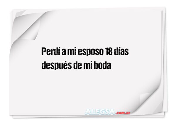 Perdí a mi esposo 18 días después de mi boda
