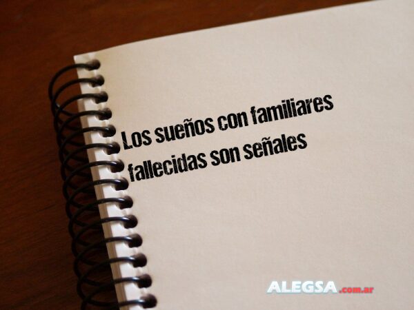 Los sueños con familiares fallecidas son señales