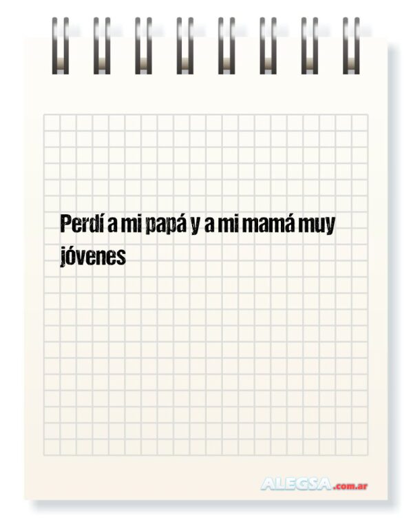 Perdí a mi papá y a mi mamá muy jóvenes