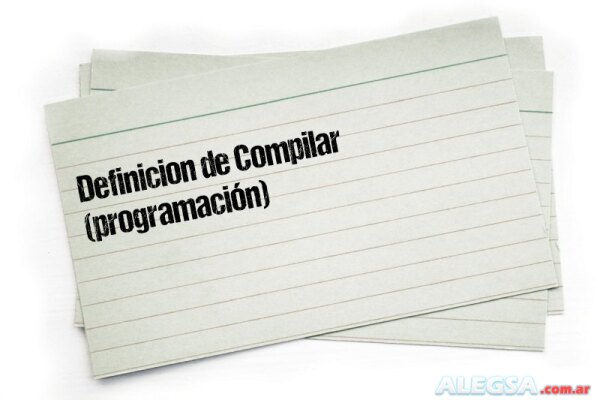 Definición de Compilar (programación)