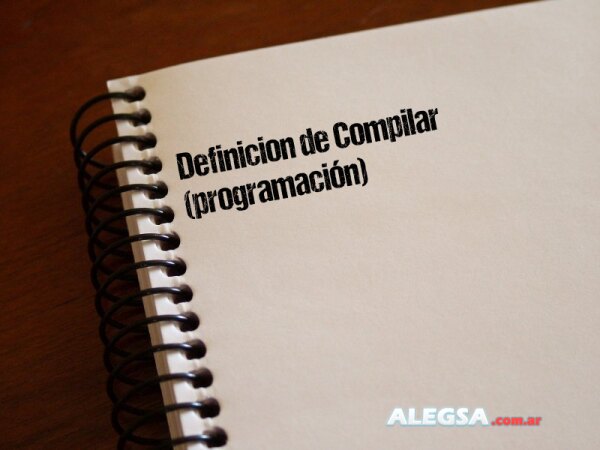 Definición de Compilar (programación)