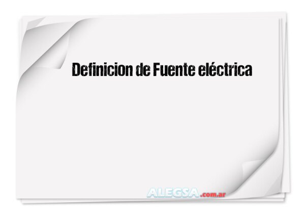 Definición de Fuente eléctrica
