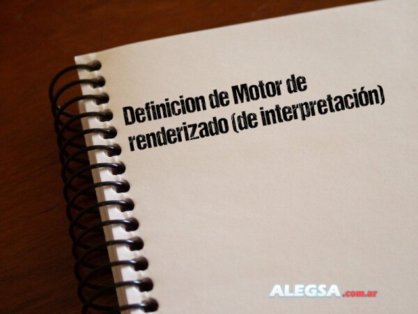 Definición de Motor de renderizado (de interpretación)