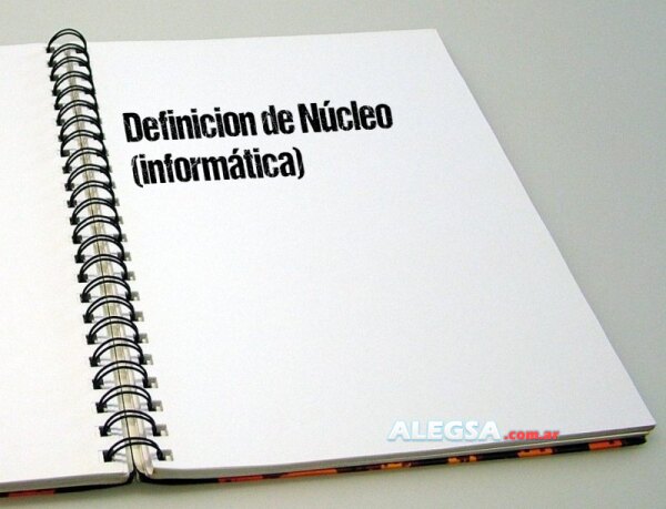 Definición de Núcleo (informática)