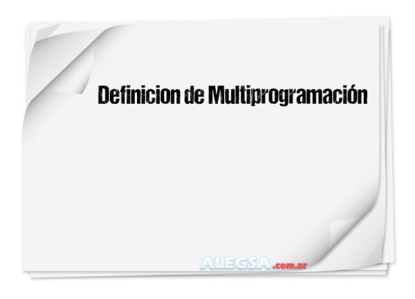 Definición de Multiprogramación