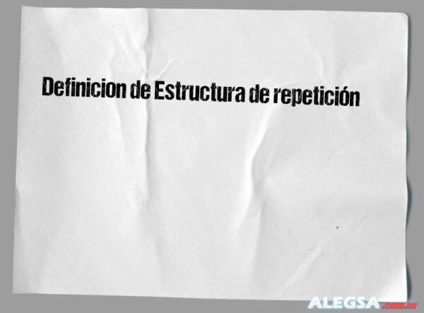 Definición de Estructura de repetición