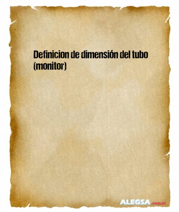 Definición de dimensión del tubo (monitor)