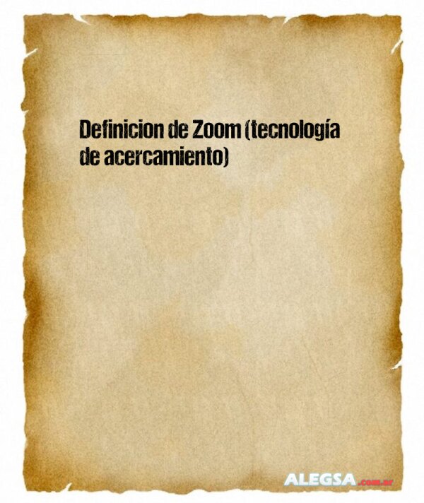 Definición de Zoom (tecnología de acercamiento)