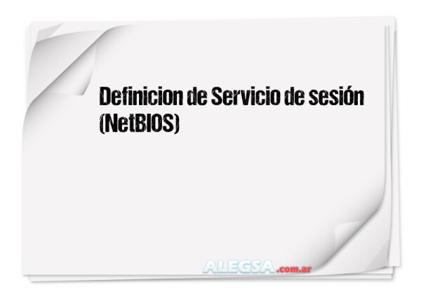 Definición de Servicio de sesión  (NetBIOS)