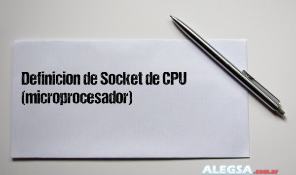 Definición de Socket de CPU (microprocesador)