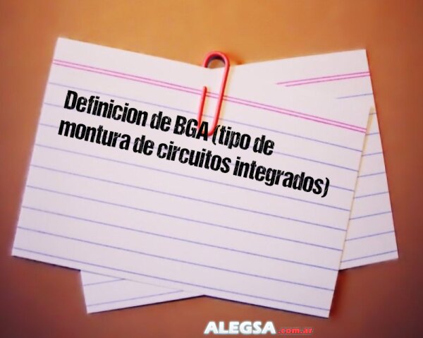 Definición de BGA (tipo de montura de circuitos integrados)