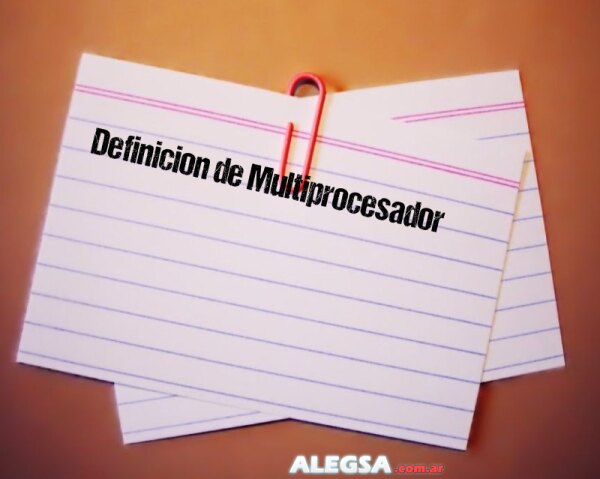 Definición de Multiprocesador