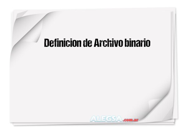 Definición de Archivo binario