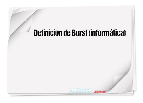 Definición de Burst (informática)