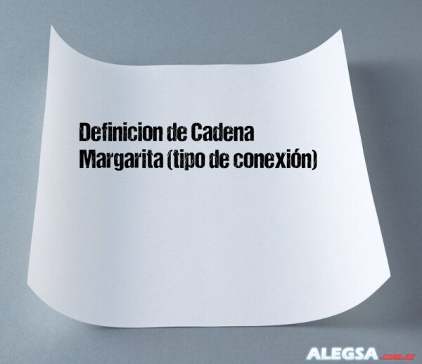 Definición de Cadena Margarita (tipo de conexión)