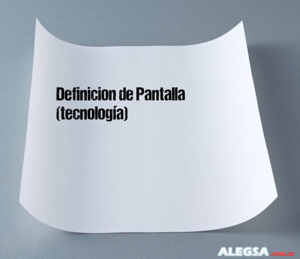 Definición de Pantalla (tecnología)