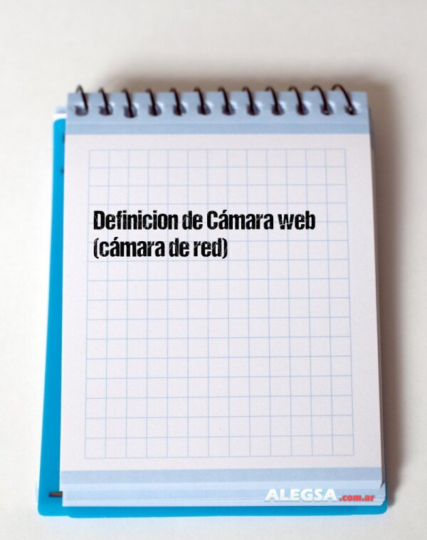 Definición de Cámara web (cámara de red)