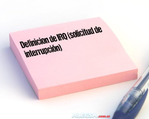 Definición de IRQ (solicitud de interrupción)