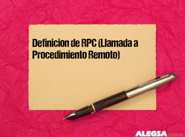 Definición de RPC (Llamada a Procedimiento Remoto)