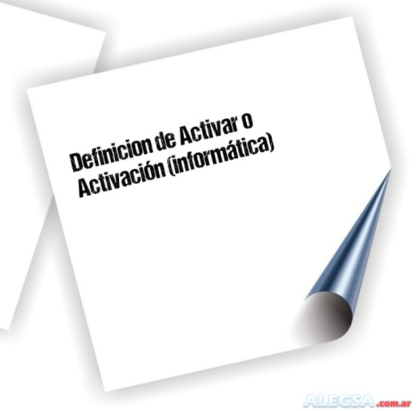 Definición de Activar o Activación (informática)