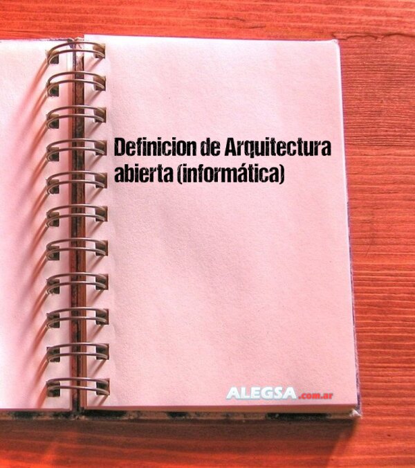 Definición de Arquitectura abierta (informática)